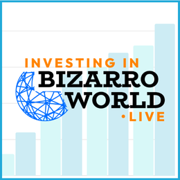 Investing in Bizarro World Live