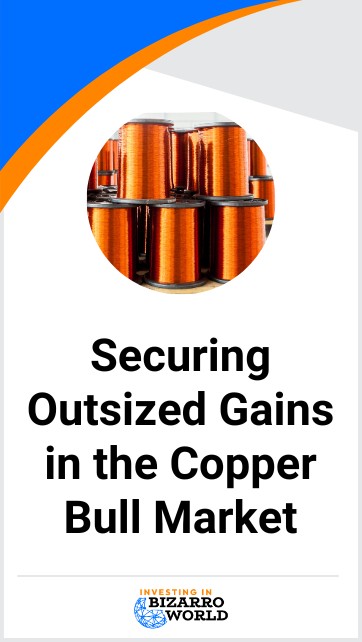 Securing Outsized Gains in the Copper Bull Market