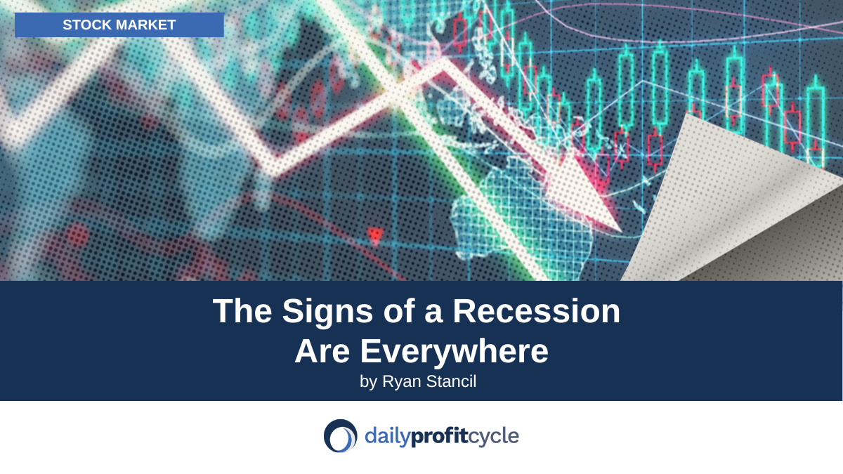 The Signs of a Recession Are Everywhere