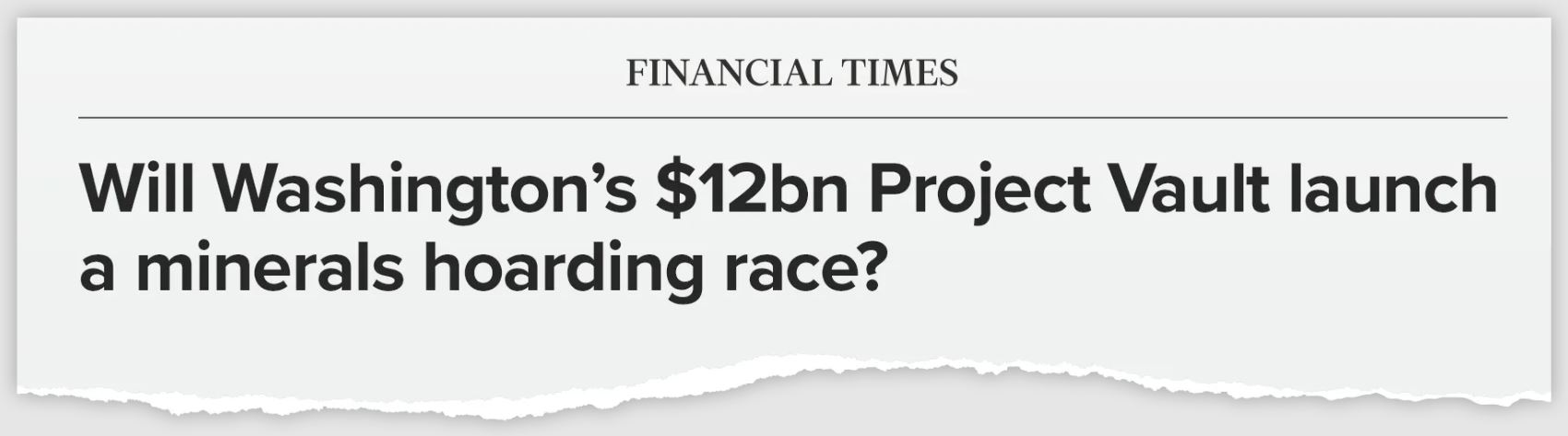 Financial Times Headline: Will Washington's $12bn Project Vault launch a minerals hoarding race?